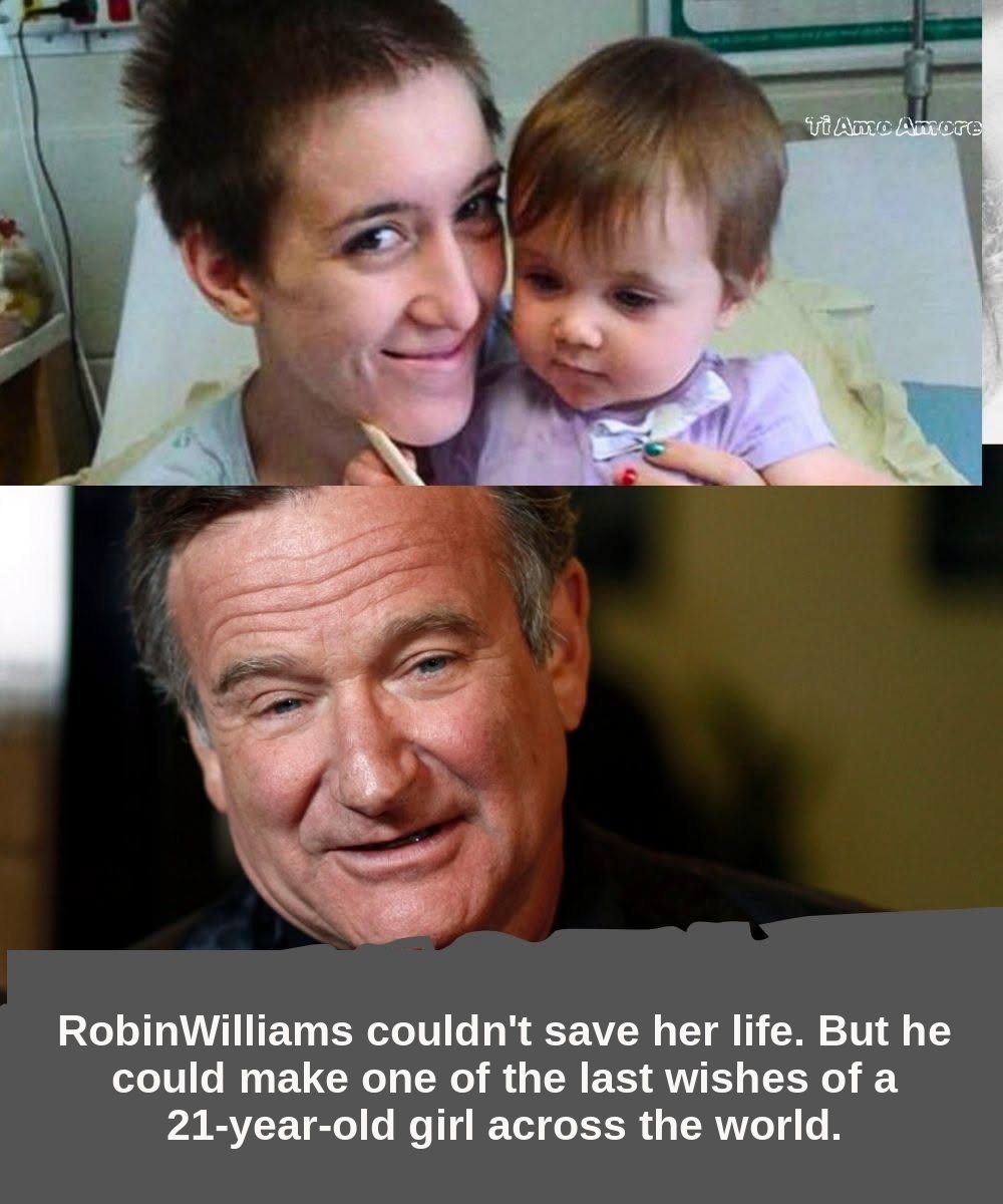 Robin Williams couldn't save her life. But he could make one of the last wishes of a 21-year-old girl across the world.